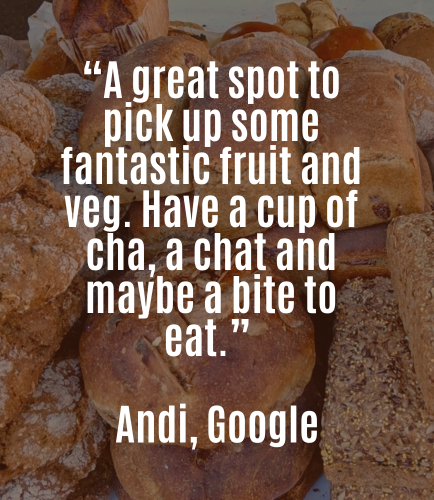 “A great spot to pick up some fantastic fruit and veg. Have a cup of cha, a chat and maybe a bite to eat.” - James, Google